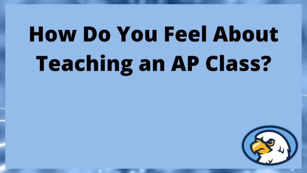 How Do You Feel About Teaching an AP Class?